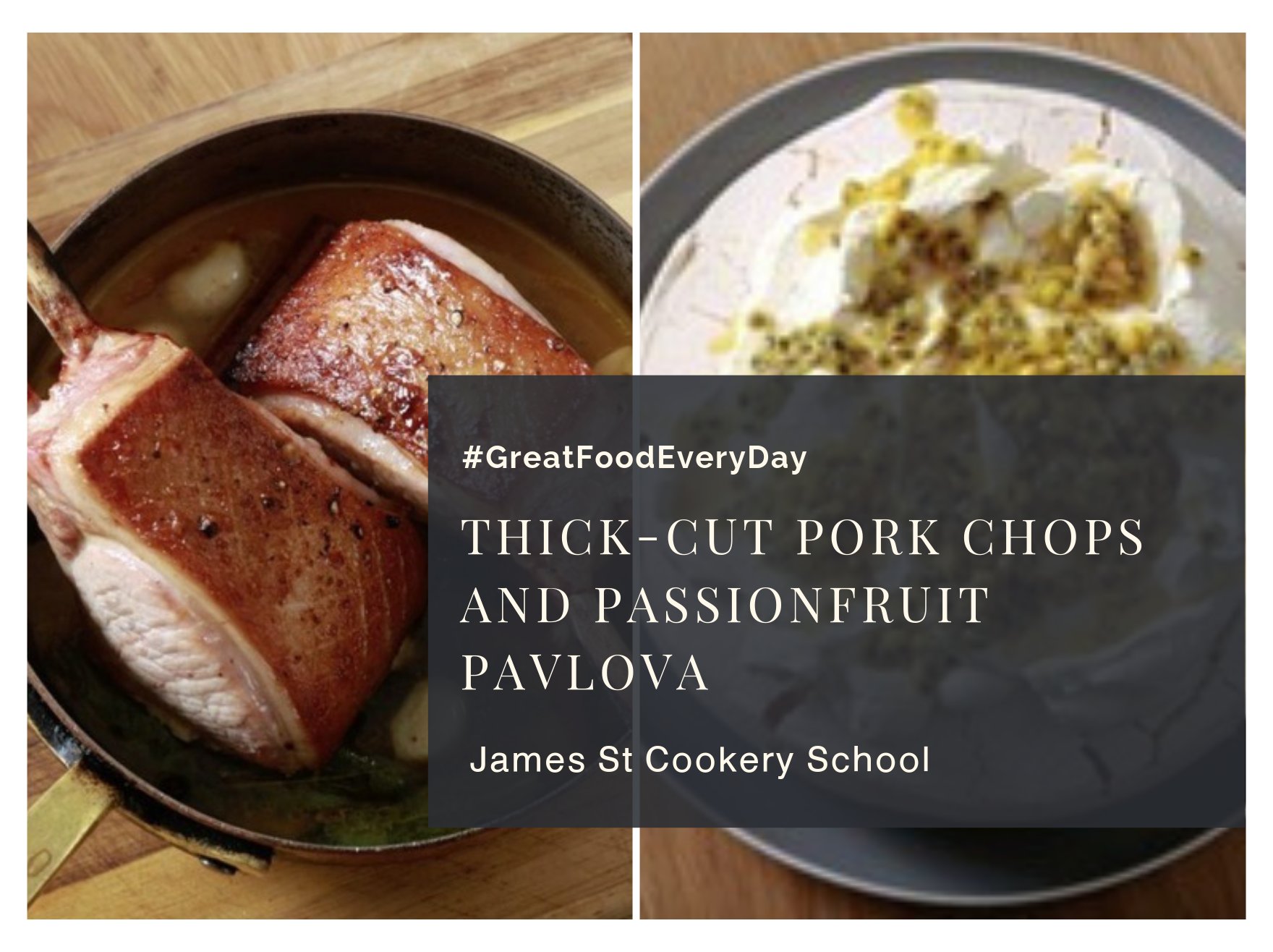 Thick–cut pork chops and passionfruit pavlova | James St 